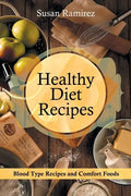 Healthy Diet Recipes: Blood Type Recipes and Comfort Foods - Paperback