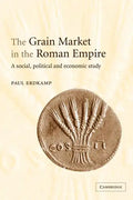 The Grain Market in the Roman Empire: A Social, Political and Economic Study - Paperback