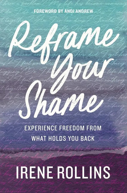 Reframe Your Shame: Experience Freedom from What Holds You Back - Paperback