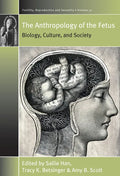 The Anthropology of the Fetus: Biology, Culture, and Society - Paperback