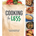 Cooking for Less: Delicious Recipes for Affordable Everyday Meals, Plus Helpful Hints for Smart Shopping and Cooking on a Budget - Hardcover