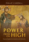 Power From On High: Theocratic Kingship from Constantine to the Reformation - Hardcover