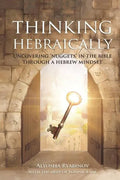 Thinking Hebraically: Uncovering "Nuggets" in the Bible Through A Hebrew Mindset - Paperback