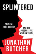Splintered: Critical Race Theory and the Progressive War on Truth - Hardcover