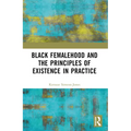 Black Femalehood and the Principles of Existence in Practice - Paperback