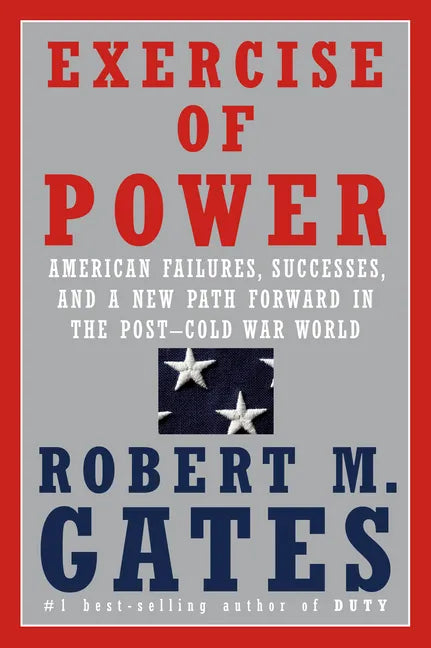 Exercise of Power: American Failures, Successes, and a New Path Forward in the Post-Cold War World - Hardcover