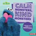 Calm Monsters, Kind Monsters: A Sesame Street (R) Guide to Mindfulness - Library Binding