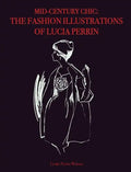 Mid-Century Chic: The Fashion Illustrations of Lucia Perrin: The Fashion Illustrations of Lucia Perrin - Hardcover