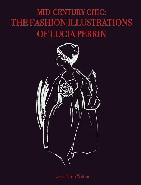 Mid-Century Chic: The Fashion Illustrations of Lucia Perrin: The Fashion Illustrations of Lucia Perrin - Hardcover