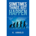 Sometimes Things Just Happen - Paperback