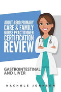 Adult Gero Primary Care and Family Nurse Practitioner Certification Review: GI & Liver - Paperback