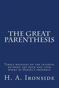 The Great Parenthesis: Timely messages on the interval between the 69th and 70th weeks of Daniel's prophecy - Paperback