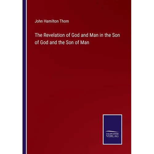 The Revelation of God and Man in the Son of God and the Son of Man - Paperback