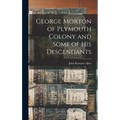George Morton of Plymouth Colony and Some of his Descendants - Hardcover