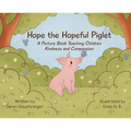 Hope the Hopeful Piglet: A Picture Book Teaching Children Kindness and Compassion - Hardcover