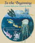 In the Beginning: Creation Myths from Around the World - Paperback