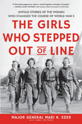 The Girls Who Stepped Out of Line: Untold Stories of the Women Who Changed the Course of World War II - Library Binding
