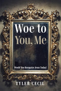 Woe to You, Me: Would You Recognize Jesus Today? - Hardcover