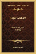 Roger Ascham: Toxophilus, 1545 (1868) - Paperback