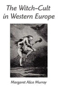 The Witch-Cult in Western Europe: A Study in Anthropology - Paperback