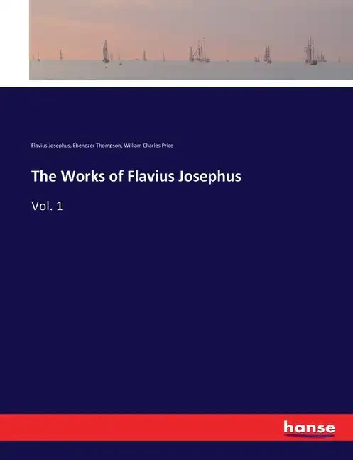 The Works of Flavius Josephus: Vol. 1 - Paperback