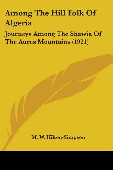 Among The Hill Folk Of Algeria: Journeys Among The Shawia Of The Aures Mountains (1921) - Paperback