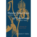 Blanche Ames Ames (1878-1969) and Oakes Ames (1874-1950): Cultivating That Mutual Ground - Hardcover