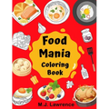 Food Mania Coloring Book: Coloring Book for Kids, Adults Who Love Food - Paperback