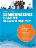 Common Sense Talent Management: Using Strategic Human Resources to Improve Company Performance - Paperback