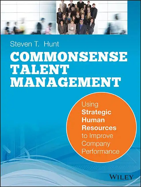Common Sense Talent Management: Using Strategic Human Resources to Improve Company Performance - Paperback