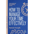 How to Manage Your Time Effectively: Be Organized, Productive and Get Things Done - Hardcover