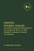 Daniel Evokes Isaiah: Allusive Characterization of Foreign Rule in the Hebrew-Aramaic Book of Daniel - Paperback