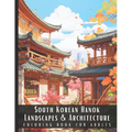 South Korean Hanok Landscapes & Architecture Coloring Book for Adults: Large Print Beautiful Nature Landscapes Sceneries and Foreign Buildings Adult C - Paperback