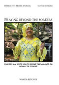 Praying Beyond the Borders: Prayers That Invite You to Spend Time with God on Behalf of Others - Hardcover