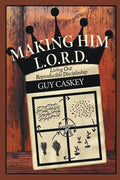 Making Him L.O.R.D.: Living Out Reproducible Discipleship - Paperback