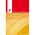 Saved, Sanctified and Serving: Perspectives on Salvation Army Theology and Practice - Paperback