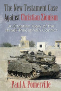 The New Testament Case Against Christian Zionism: A Christian View of the Israeli-Palestinian Conflict - Paperback