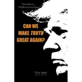 Can We Make Truth Great Again? - Paperback