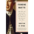 Founding Martyr: The Life and Death of Dr. Joseph Warren, the American Revolution's Lost Hero - Paperback