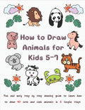 How To Draw Animals for Kids 5-7: Fun & Easy Step by Step Drawing Guide to Learn How to Draw 40 Cute and Cool Animals in 6 Simple Steps - Paperback