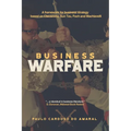 Business Warfare: A framework for business strategy based on Clausewitz, Sun Tzu, Foch and Machiavelli - Paperback