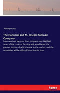 The Hannibal and St. Joseph Railroad Company: have received by grant from congress over 600,000 acres of the choicest farming and wood lands, the grea - Paperback