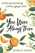 You Were Always There: Notes and Recipes for Living a Life You Love - Paperback