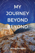 My Journey Beyond Beyond: An autobiographical record of deep calling to deep in pursuit of intimacy with God - Paperback