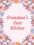 Grandma's Last Wishes: An End Of Life Planner Organizer - Paperback