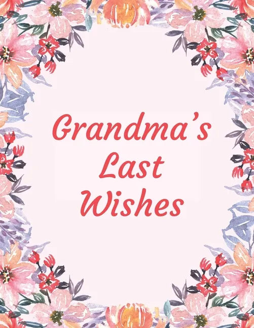 Grandma's Last Wishes: An End Of Life Planner Organizer - Paperback