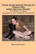Canine Animal Assisted Therapy For Children With Autism Spectrum Disorder: A Guideline to Program Development and Therapeutic Intervention - Paperback