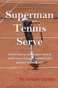 Superman Tennis Serve: Learn How to Serve Your Fastest Serve Ever Through Scientifically Proven Techniques! - Paperback