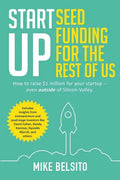 Startup Seed Funding for the Rest of Us: How to Raise $1 Million For Your Startup - Even Outside of Silicon Valley - Paperback