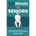 10-Minute Chair Exercises for Seniors; 7 Simple Workout Routines for Each Day of the Week. 70+ Illustrated Exercises with Video demos for Cardio, Core - Hardcover